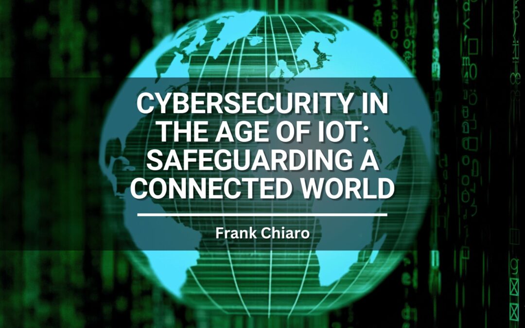 Cybersecurity in the Age of IoT: Safeguarding a Connected World